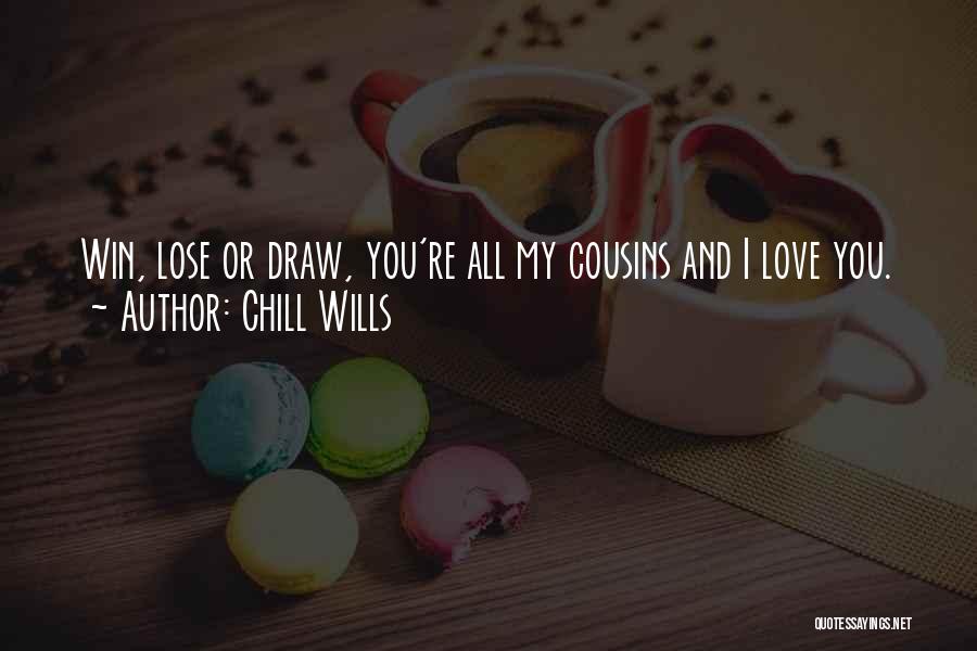 Chill Wills Quotes: Win, Lose Or Draw, You're All My Cousins And I Love You.
