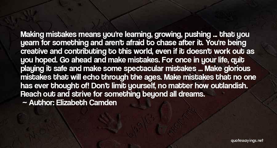 Elizabeth Camden Quotes: Making Mistakes Means You're Learning, Growing, Pushing ... That You Yearn For Something And Aren't Afraid To Chase After It.