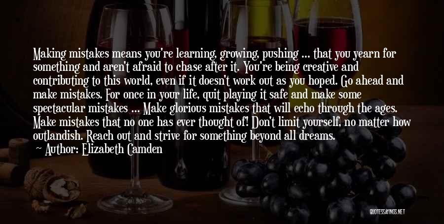 Elizabeth Camden Quotes: Making Mistakes Means You're Learning, Growing, Pushing ... That You Yearn For Something And Aren't Afraid To Chase After It.