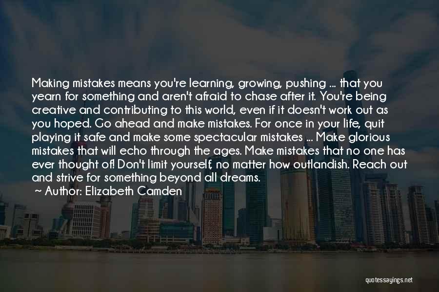 Elizabeth Camden Quotes: Making Mistakes Means You're Learning, Growing, Pushing ... That You Yearn For Something And Aren't Afraid To Chase After It.