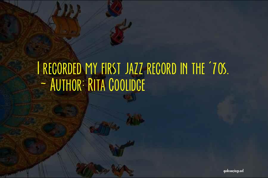 Rita Coolidge Quotes: I Recorded My First Jazz Record In The '70s.