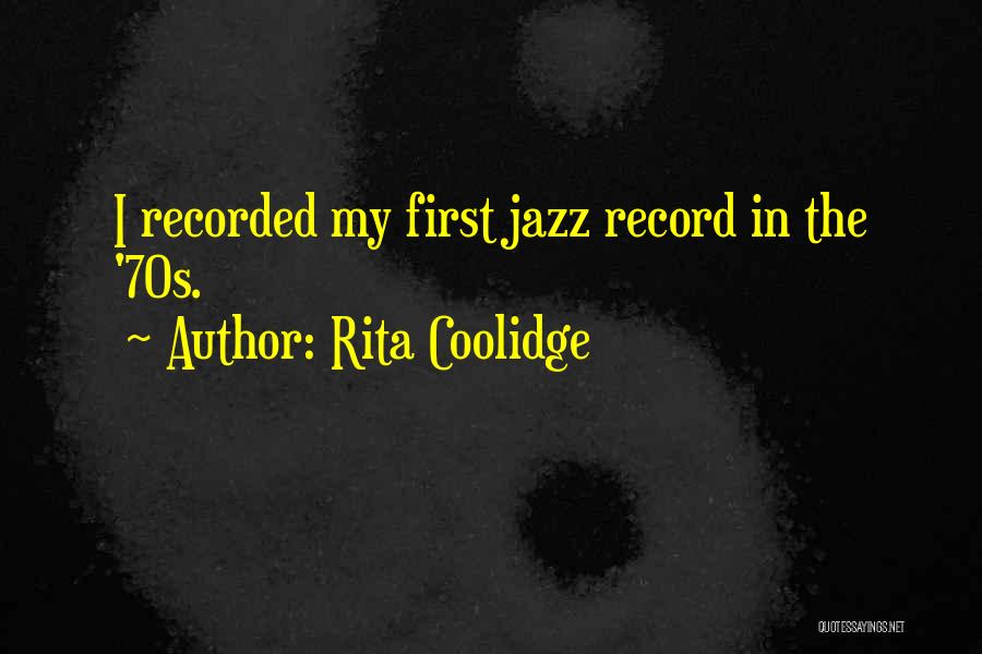 Rita Coolidge Quotes: I Recorded My First Jazz Record In The '70s.