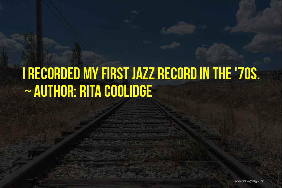 Rita Coolidge Quotes: I Recorded My First Jazz Record In The '70s.
