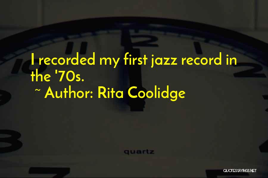 Rita Coolidge Quotes: I Recorded My First Jazz Record In The '70s.