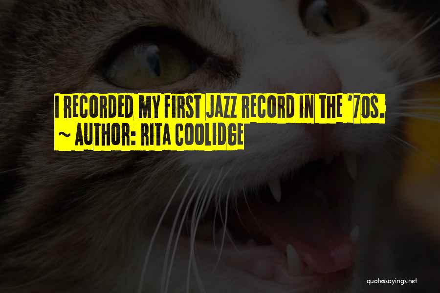 Rita Coolidge Quotes: I Recorded My First Jazz Record In The '70s.