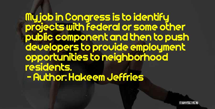 Hakeem Jeffries Quotes: My Job In Congress Is To Identify Projects With Federal Or Some Other Public Component And Then To Push Developers