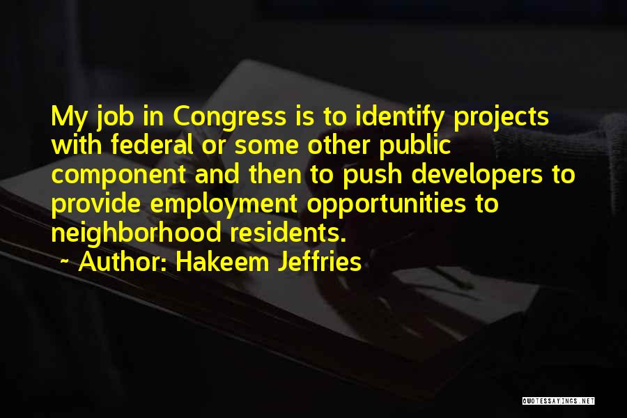Hakeem Jeffries Quotes: My Job In Congress Is To Identify Projects With Federal Or Some Other Public Component And Then To Push Developers