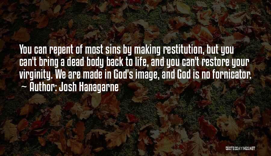 Josh Hanagarne Quotes: You Can Repent Of Most Sins By Making Restitution, But You Can't Bring A Dead Body Back To Life, And