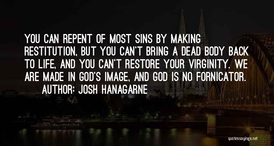 Josh Hanagarne Quotes: You Can Repent Of Most Sins By Making Restitution, But You Can't Bring A Dead Body Back To Life, And