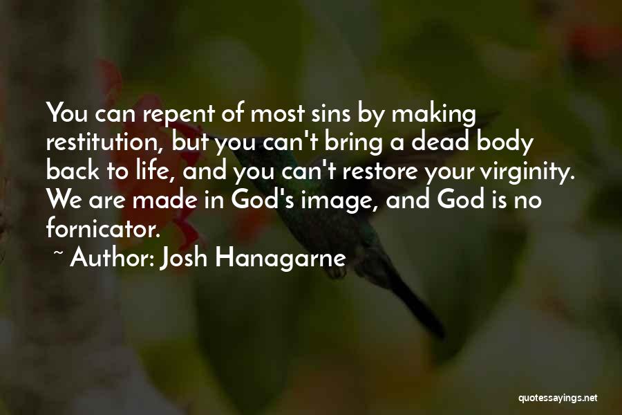 Josh Hanagarne Quotes: You Can Repent Of Most Sins By Making Restitution, But You Can't Bring A Dead Body Back To Life, And