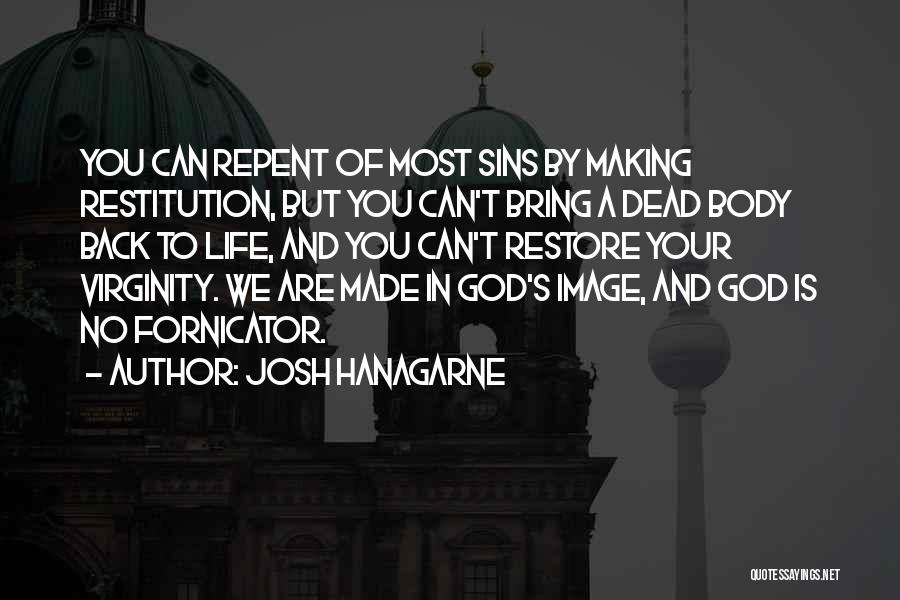 Josh Hanagarne Quotes: You Can Repent Of Most Sins By Making Restitution, But You Can't Bring A Dead Body Back To Life, And