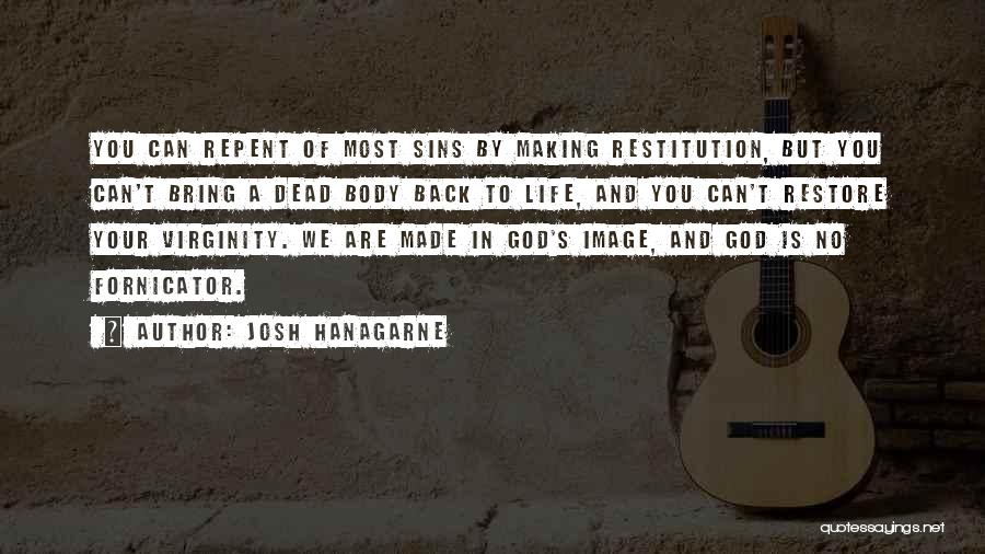 Josh Hanagarne Quotes: You Can Repent Of Most Sins By Making Restitution, But You Can't Bring A Dead Body Back To Life, And