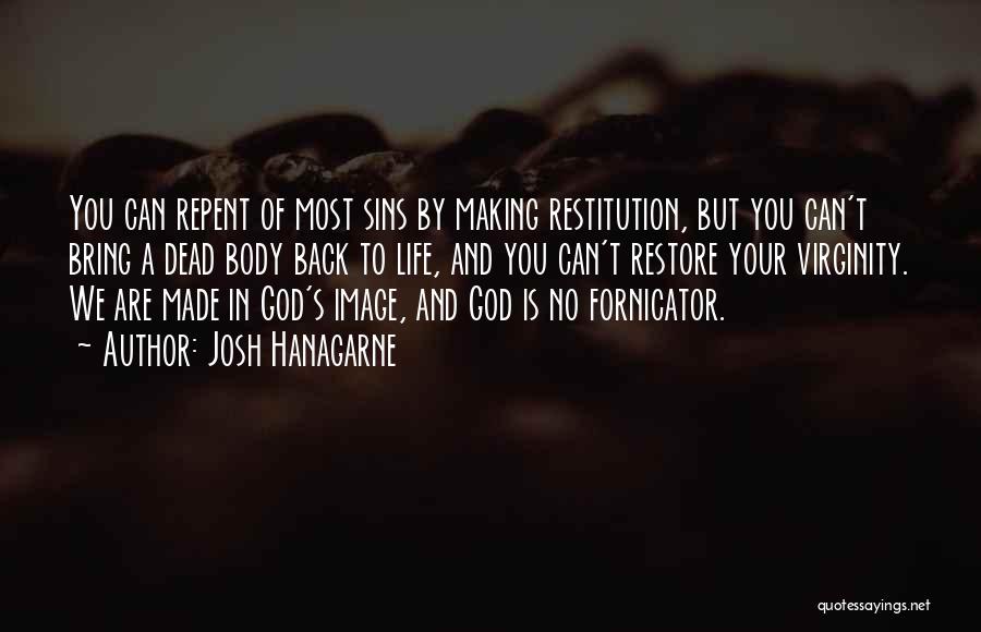 Josh Hanagarne Quotes: You Can Repent Of Most Sins By Making Restitution, But You Can't Bring A Dead Body Back To Life, And