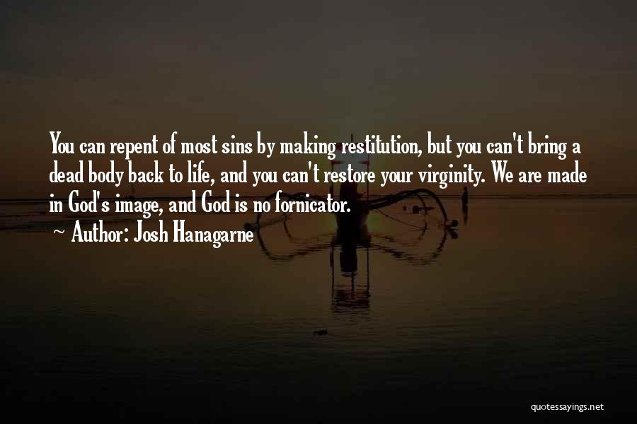 Josh Hanagarne Quotes: You Can Repent Of Most Sins By Making Restitution, But You Can't Bring A Dead Body Back To Life, And