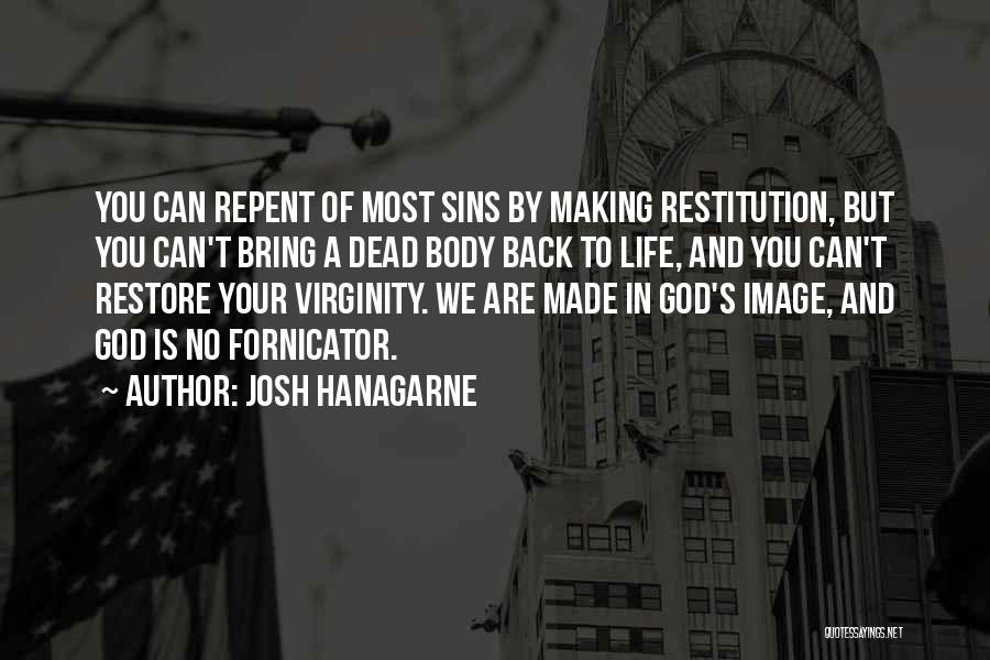 Josh Hanagarne Quotes: You Can Repent Of Most Sins By Making Restitution, But You Can't Bring A Dead Body Back To Life, And