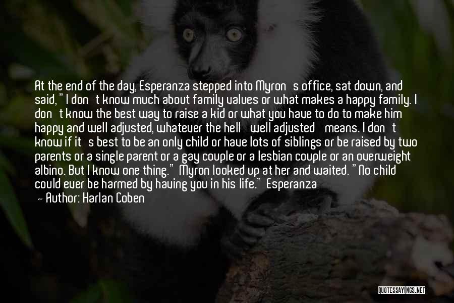 Harlan Coben Quotes: At The End Of The Day, Esperanza Stepped Into Myron's Office, Sat Down, And Said, I Don't Know Much About