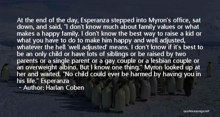 Harlan Coben Quotes: At The End Of The Day, Esperanza Stepped Into Myron's Office, Sat Down, And Said, I Don't Know Much About