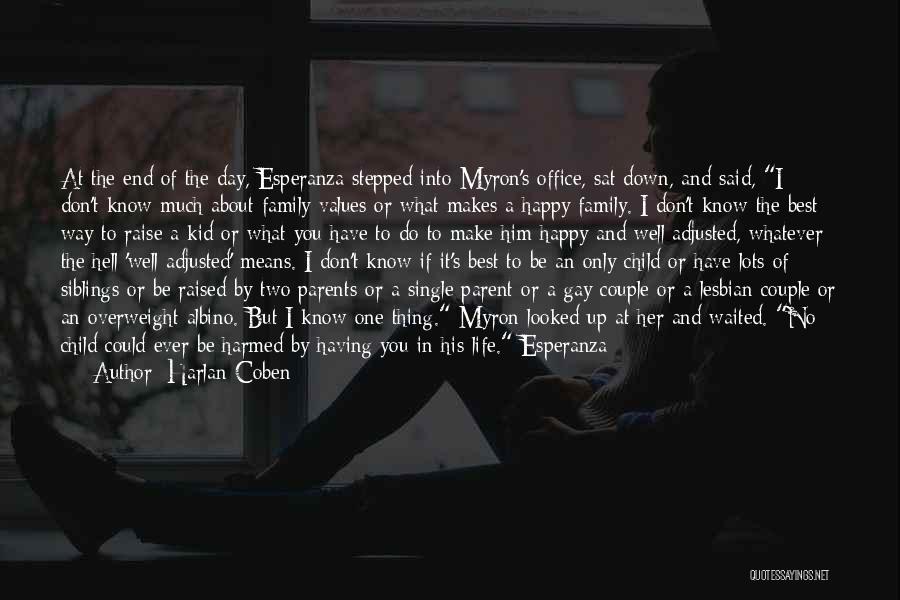 Harlan Coben Quotes: At The End Of The Day, Esperanza Stepped Into Myron's Office, Sat Down, And Said, I Don't Know Much About