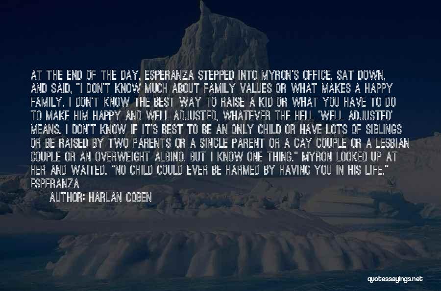 Harlan Coben Quotes: At The End Of The Day, Esperanza Stepped Into Myron's Office, Sat Down, And Said, I Don't Know Much About