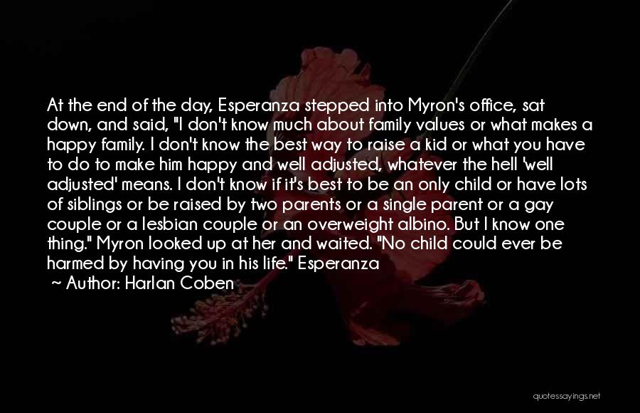 Harlan Coben Quotes: At The End Of The Day, Esperanza Stepped Into Myron's Office, Sat Down, And Said, I Don't Know Much About