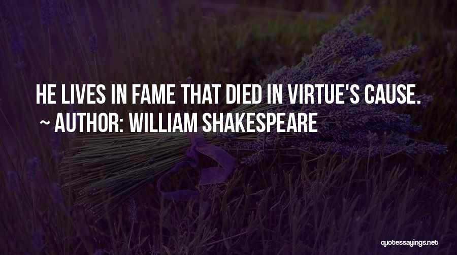 William Shakespeare Quotes: He Lives In Fame That Died In Virtue's Cause.