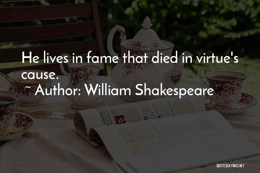 William Shakespeare Quotes: He Lives In Fame That Died In Virtue's Cause.