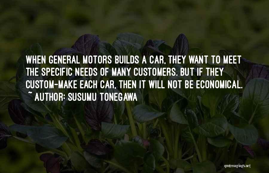 Susumu Tonegawa Quotes: When General Motors Builds A Car, They Want To Meet The Specific Needs Of Many Customers. But If They Custom-make