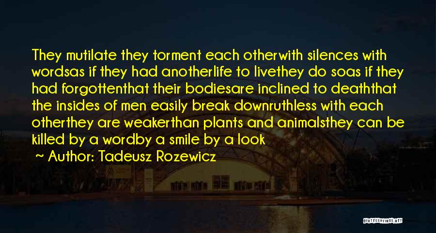 Tadeusz Rozewicz Quotes: They Mutilate They Torment Each Otherwith Silences With Wordsas If They Had Anotherlife To Livethey Do Soas If They Had