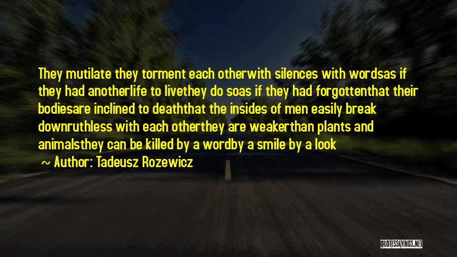 Tadeusz Rozewicz Quotes: They Mutilate They Torment Each Otherwith Silences With Wordsas If They Had Anotherlife To Livethey Do Soas If They Had