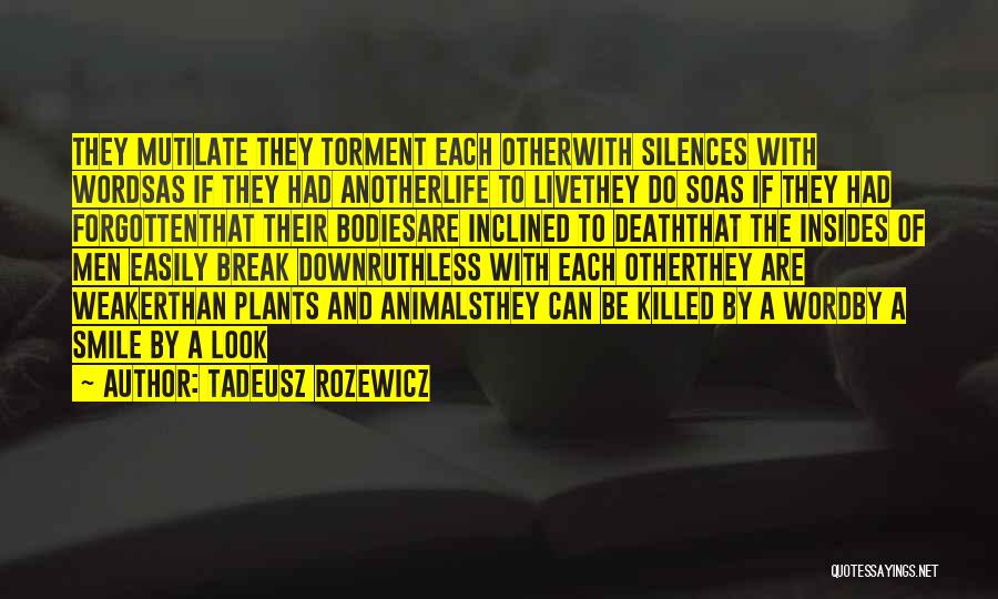 Tadeusz Rozewicz Quotes: They Mutilate They Torment Each Otherwith Silences With Wordsas If They Had Anotherlife To Livethey Do Soas If They Had