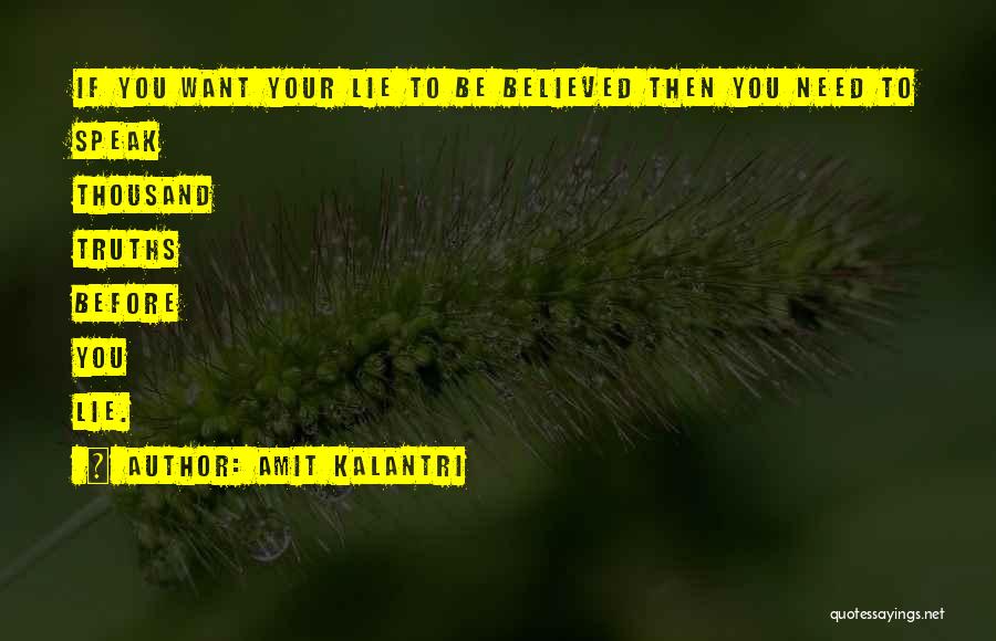 Amit Kalantri Quotes: If You Want Your Lie To Be Believed Then You Need To Speak Thousand Truths Before You Lie.