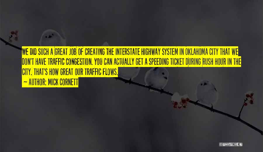 Mick Cornett Quotes: We Did Such A Great Job Of Creating The Interstate Highway System In Oklahoma City That We Don't Have Traffic
