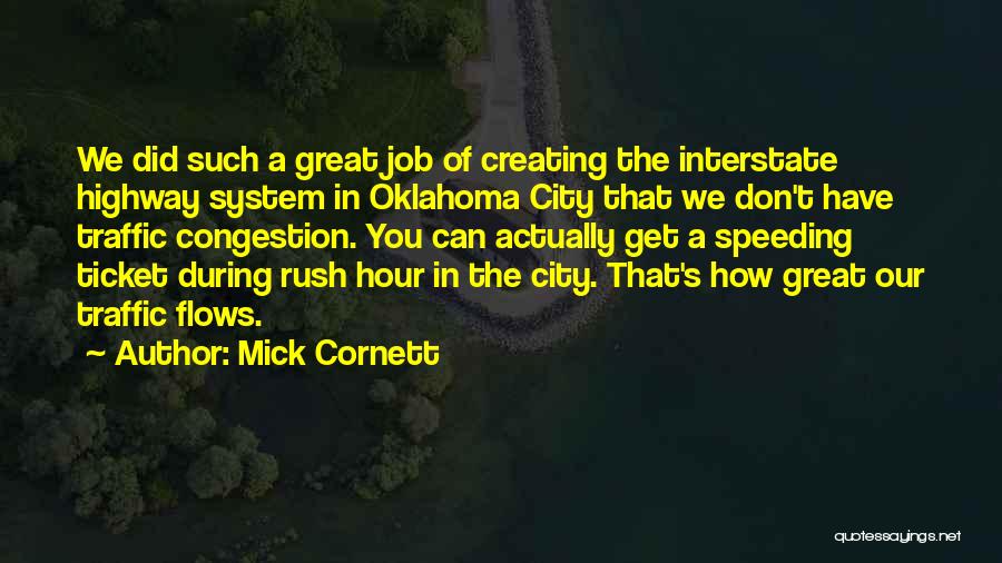 Mick Cornett Quotes: We Did Such A Great Job Of Creating The Interstate Highway System In Oklahoma City That We Don't Have Traffic