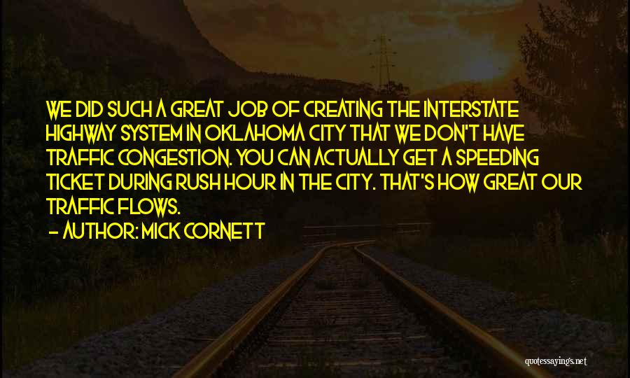 Mick Cornett Quotes: We Did Such A Great Job Of Creating The Interstate Highway System In Oklahoma City That We Don't Have Traffic