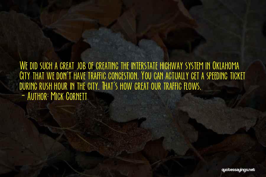 Mick Cornett Quotes: We Did Such A Great Job Of Creating The Interstate Highway System In Oklahoma City That We Don't Have Traffic