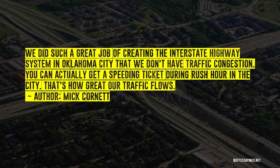 Mick Cornett Quotes: We Did Such A Great Job Of Creating The Interstate Highway System In Oklahoma City That We Don't Have Traffic