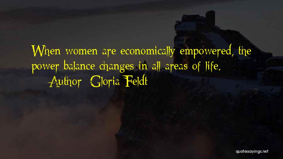 Gloria Feldt Quotes: When Women Are Economically Empowered, The Power Balance Changes In All Areas Of Life.