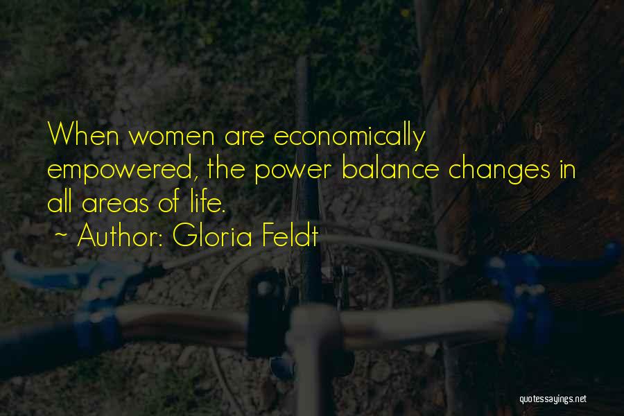 Gloria Feldt Quotes: When Women Are Economically Empowered, The Power Balance Changes In All Areas Of Life.