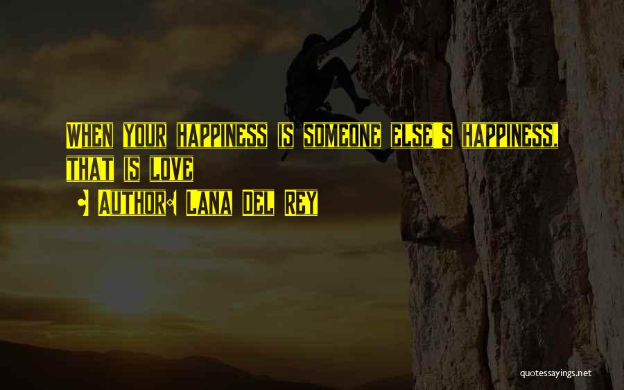 Lana Del Rey Quotes: When Your Happiness Is Someone Else's Happiness, That Is Love