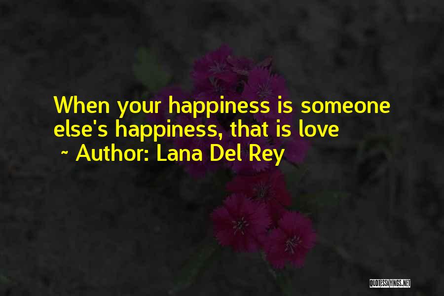 Lana Del Rey Quotes: When Your Happiness Is Someone Else's Happiness, That Is Love