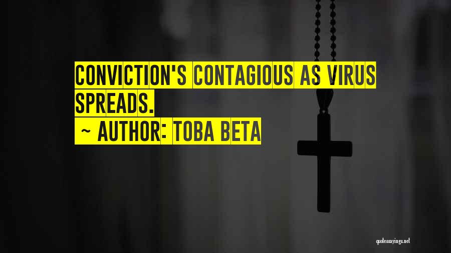 Toba Beta Quotes: Conviction's Contagious As Virus Spreads.
