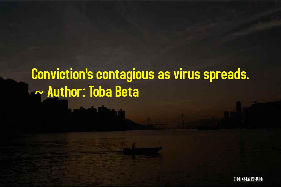 Toba Beta Quotes: Conviction's Contagious As Virus Spreads.