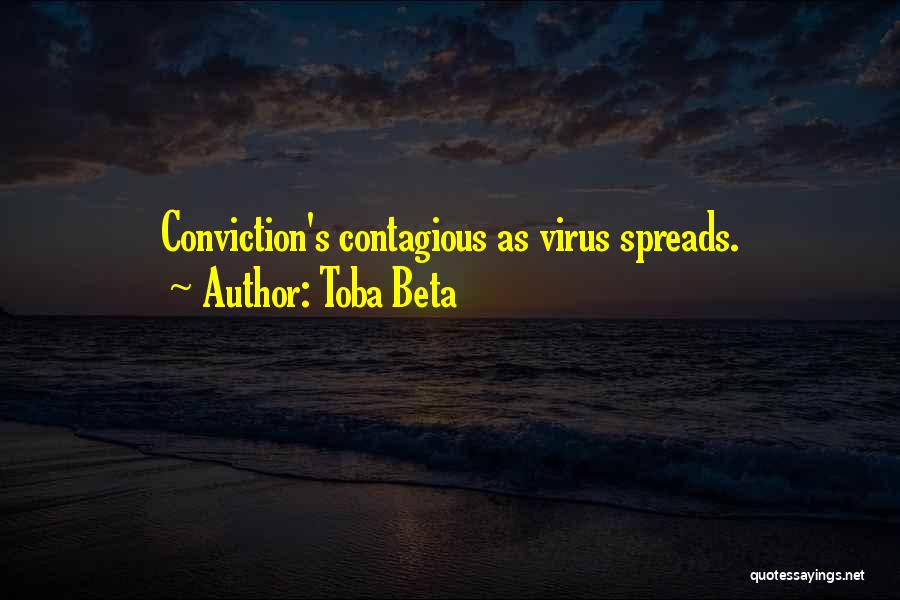Toba Beta Quotes: Conviction's Contagious As Virus Spreads.