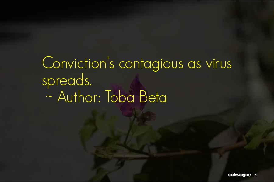Toba Beta Quotes: Conviction's Contagious As Virus Spreads.