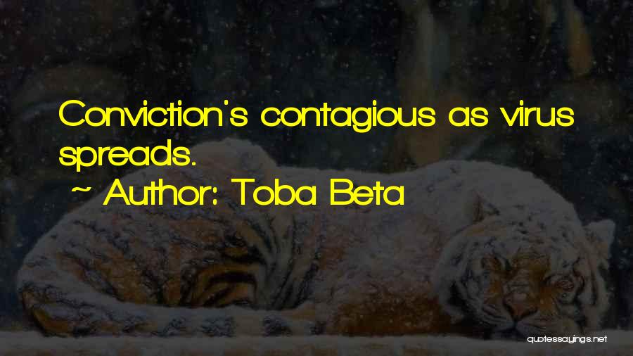 Toba Beta Quotes: Conviction's Contagious As Virus Spreads.