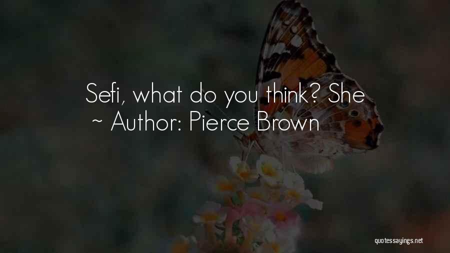 Pierce Brown Quotes: Sefi, What Do You Think? She