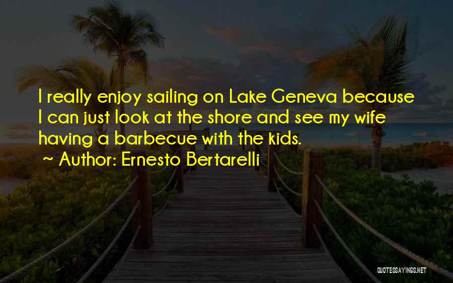 Ernesto Bertarelli Quotes: I Really Enjoy Sailing On Lake Geneva Because I Can Just Look At The Shore And See My Wife Having