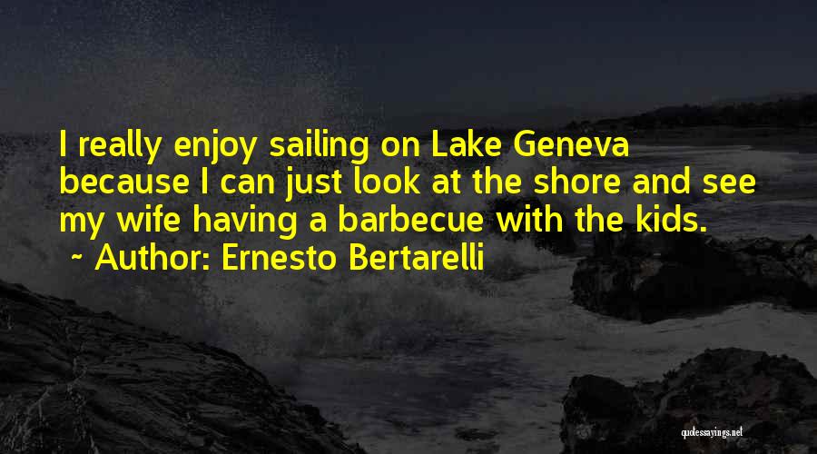 Ernesto Bertarelli Quotes: I Really Enjoy Sailing On Lake Geneva Because I Can Just Look At The Shore And See My Wife Having