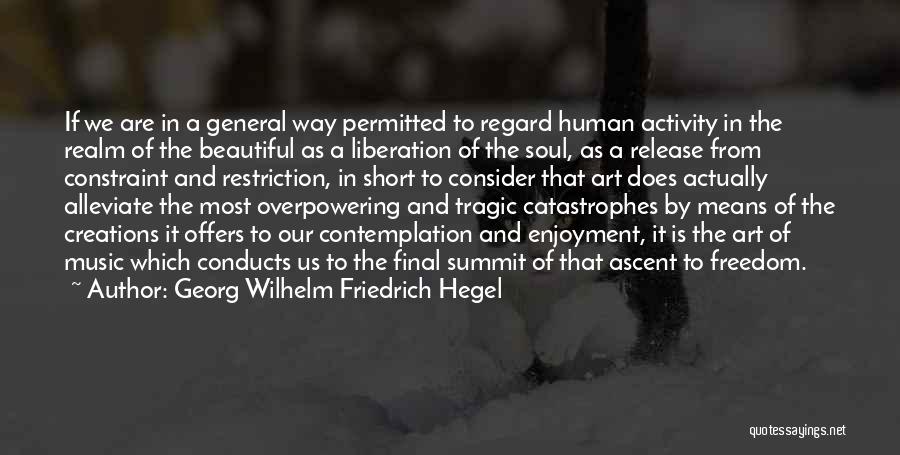 Georg Wilhelm Friedrich Hegel Quotes: If We Are In A General Way Permitted To Regard Human Activity In The Realm Of The Beautiful As A