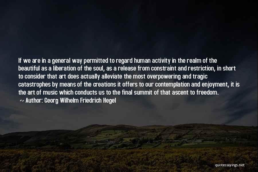 Georg Wilhelm Friedrich Hegel Quotes: If We Are In A General Way Permitted To Regard Human Activity In The Realm Of The Beautiful As A